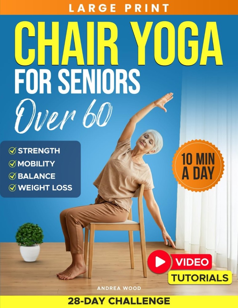Chair Yoga for Seniors Over 60: Complete Guide with 50+ Easy Exercises and…