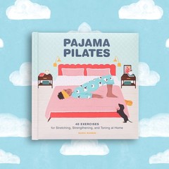 Chronicle Books Pajama Pilates 40 Exercises For Stretching Strengthening And