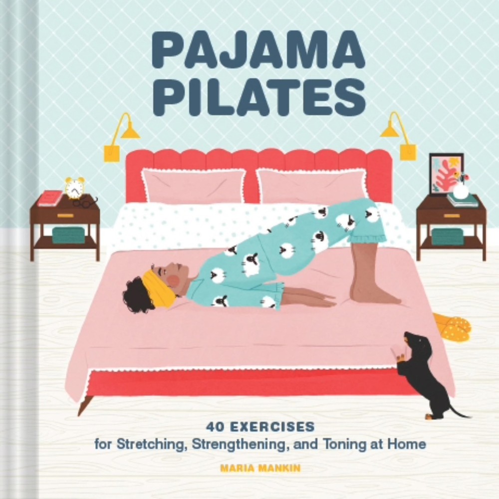 Chronicle Books Pajama Pilates 40 Exercises For Stretching Strengthening And