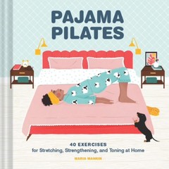 Chronicle Books Pajama Pilates 40 Exercises For Stretching Strengthening And