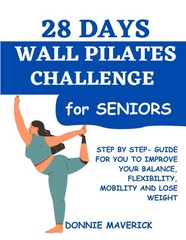 28 Days Wall Pilates Challenge For Seniors: Step by step guide for you to…