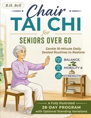 Chair Tai Chi for Seniors Over 60: Gentle 10-Minute Daily Seated Routines to…