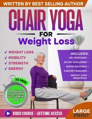 Chair Yoga for Weight Loss & Toning: Complete Guide to Look and Feel Better…